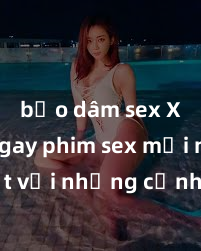 bạo dâm sex Xem ngay phim sex mới nhất với những cảnh nóng hổi không thể bỏ lỡ! Cơ hội tận hưởng những khoảnh khắc đầy kích thích ngay hôm nay!