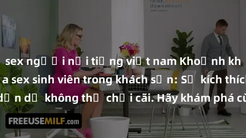 sex người nổi tiếng việt nam Khoảnh khắc nóng bỏng của sex sinh viên trong khách sạn: Sự kích thích và dẫn dụ không thể chối cãi. Hãy khám phá cùng chúng tôi ngay hôm nay!