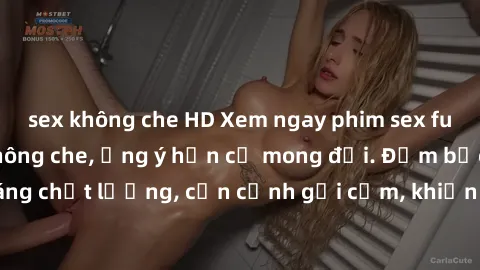 sex không che HD Xem ngay phim sex full HD cực đỉnh, không che, ưng ý hơn cả mong đợi. Đảm bảo kiểu dáng chất lượng, cận cảnh gợi cảm, khiến người xem không thể rời mắt.
