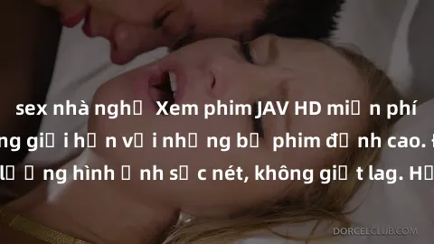 sex nhà nghỉ Xem phim JAV HD miễn phí - Trải nghiệm không giới hạn với những bộ phim đỉnh cao. Đảm bảo chất lượng hình ảnh sắc nét, không giật lag. Hấp dẫn và đầy kịch tính, thỏa mãn mọi người yêu thí
