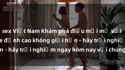 sex Việt Nam Khám phá điều mới mẻ với dịch vụ sex online đỉnh cao không giới hạn - hãy trải nghiệm ngay hôm nay với chúng tôi!