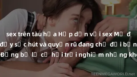 sex trên tàu hỏa Hấp dẫn với sex Mỹ đen: Những bí mật đầy sức hút và quyến rũ đang chờ đợi bạn khám phá! Đừng bỏ lỡ cơ hội trải nghiệm những khoảnh khắc mãnh liệt và đam mê!