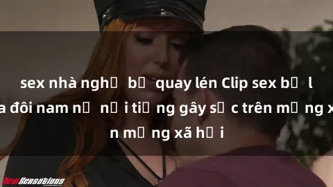 sex nhà nghỉ bị quay lén Clip sex bị lộ của đôi nam nữ nổi tiếng gây sốc trên mạng xã hội