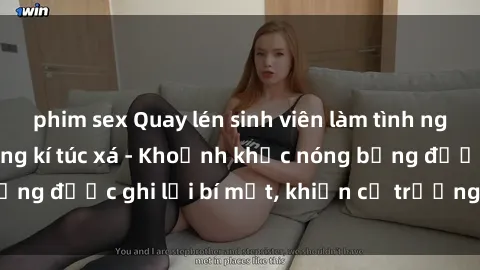 phim sex Quay lén sinh viên làm tình ngay trên giường trong kí túc xá - Khoảnh khắc nóng bỏng được ghi lại bí mật, khiến cả trường học xôn xao.