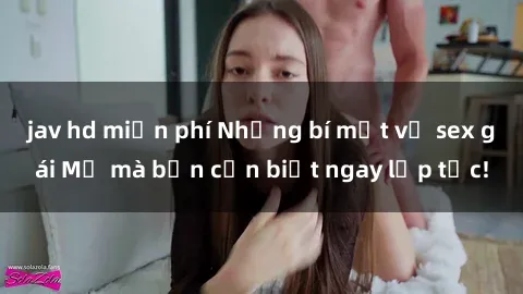 jav hd miễn phí Những bí mật về sex gái Mỹ mà bạn cần biết ngay lập tức!