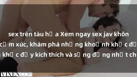 sex trên tàu hỏa Xem ngay sex jav không che để thỏa mãn cảm xúc, khám phá những khoảnh khắc đầy kích thích và sống động nhất chỉ trong click!