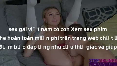 sex gái việt nam có con Xem sex phim Việt Nam không che hoàn toàn miễn phí trên trang web chất lượng cao. Đảm bảo đáp ứng nhu cầu thị giác và giúp thỏa mãn mong muốn của bạn.