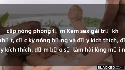 clip nóng phòng tắm Xem sex gái trẻ không che hấp dẫn nhất, cực kỳ nóng bỏng và đầy kích thích, đảm bảo sẽ làm hài lòng mọi người!