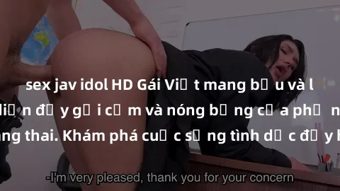 sex jav idol HD Gái Việt mang bầu và làm tình: Màn trình diễn đầy gợi cảm và nóng bỏng của phụ nữ mang thai. Khám phá cuộc sống tình dục đầy hấp dẫn và mới lạ của họ!