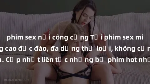phim sex nơi công cộng Tải phim sex miễn phí chất lượng cao độc đáo, đa dạng thể loại, không cần đăng ký tài khoản. Cập nhật liên tục những bộ phim hot nhất trên thị trường. Sự lựa chọn hàng đầu cho n