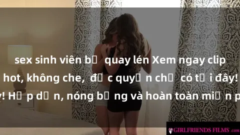 sex sinh viên bị quay lén Xem ngay clip sex không che cực hot, không che,  độc quyền chỉ có tại đây! Hấp dẫn, nóng bỏng và hoàn toàn miễn phí, không thể bỏ qua!