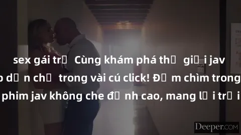 sex gái trẻ Cùng khám phá thế giới jav không che siêu hấp dẫn chỉ trong vài cú click! Đắm chìm trong những bộ phim jav không che đỉnh cao, mang lại trải nghiệm thú vị và đầy kích thích.