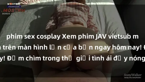 phim sex cosplay Xem phim JAV vietsub mới nhất và hấp dẫn trên màn hình lớn của bạn ngay hôm nay! Đắm chìm trong thế giới tình ái đầy nóng bỏng và kích thích.