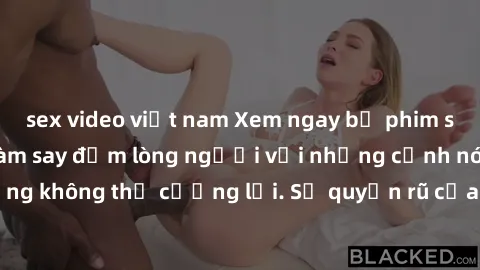 sex video việt nam Xem ngay bộ phim sex milf hot nhất, làm say đắm lòng người với những cảnh nóng bỏng không thể cưỡng lại. Sự quyến rũ của MILF sẽ khiến bạn mãnh liệt!
