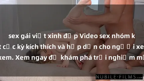 sex gái việt xinh đẹp Video sex nhóm không che mới nhất cực kỳ kích thích và hấp dẫn cho người xem. Xem ngay để khám phá trải nghiệm mới lạ và đầy bất ngờ!