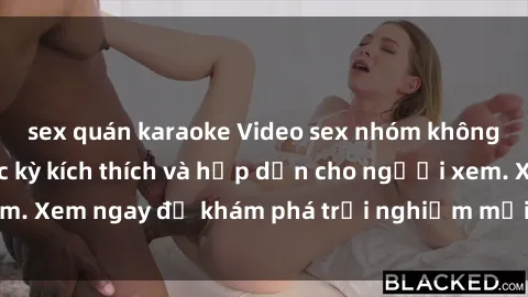 sex quán karaoke Video sex nhóm không che mới nhất cực kỳ kích thích và hấp dẫn cho người xem. Xem ngay để khám phá trải nghiệm mới lạ và đầy bất ngờ!