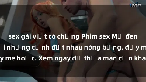 sex gái việt có chồng Phim sex Mỹ đen: phút mãnh liệt với những cảnh địt nhau nóng bỏng, đầy mê hoặc. Xem ngay để thỏa mãn cơn khát tình dục của bạn!