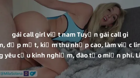 gái call girl việt nam Tuyển gái call girl Việt Nam gợi cảm, đẹp mắt, kiếm thu nhập cao, làm việc linh hoạt, không yêu cầu kinh nghiệm, đào tạo miễn phí. Liên hệ ngay để biết thêm chi tiết!