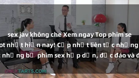 sex jav không che Xem ngay Top phim sex mới nhất đang hot nhất hiện nay! Cập nhật liên tục những bộ phim sex hấp dẫn, độc đáo và đầy kích thích.
