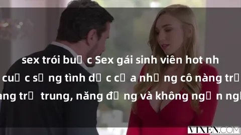 sex trói buộc Sex gái sinh viên hot nhất: Cùng khám phá cuộc sống tình dục của những cô nàng trẻ trung, năng động và không ngần ngại thử nghiệm!