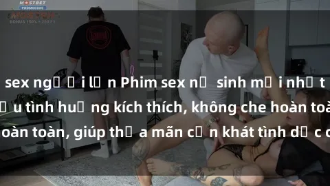 sex người lớn Phim sex nữ sinh mới nhất: Trải nghiệm nhiều tình huống kích thích, không che hoàn toàn, giúp thỏa mãn cơn khát tình dục của các bạn trẻ